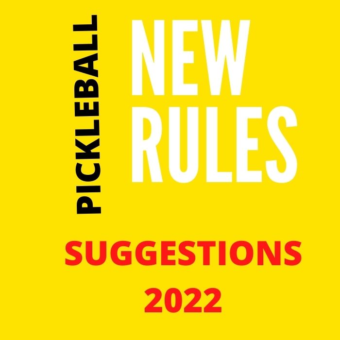 NEW RULES SUGGESTIONS PICKLEBALL 2022