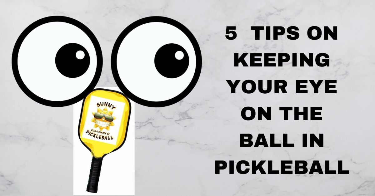 IMAGE OR 5 TIPS ON KEEPING YOUR EYE ON THE BALL IN PICKLEBALL