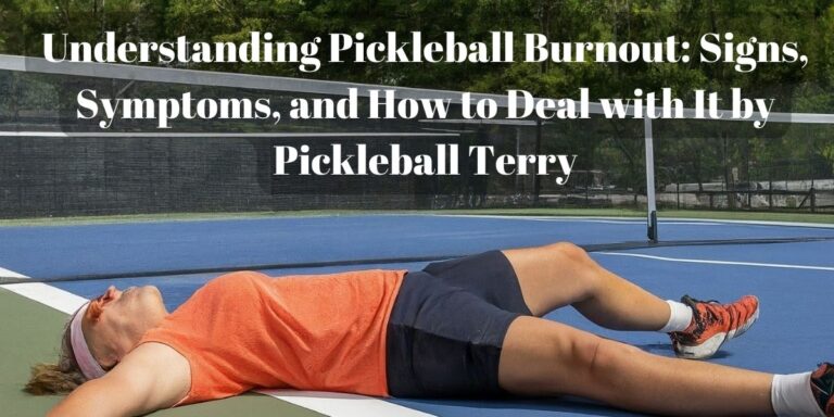 Understanding Pickleball Burnout: Signs, Symptoms, and How to Deal with It by Pickleball Terry