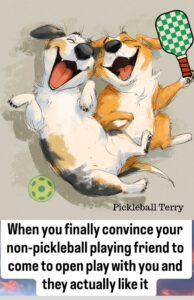 A cartoon of two dogs laughing on the ground with a caption that reads when you finally convince them to play pickleball